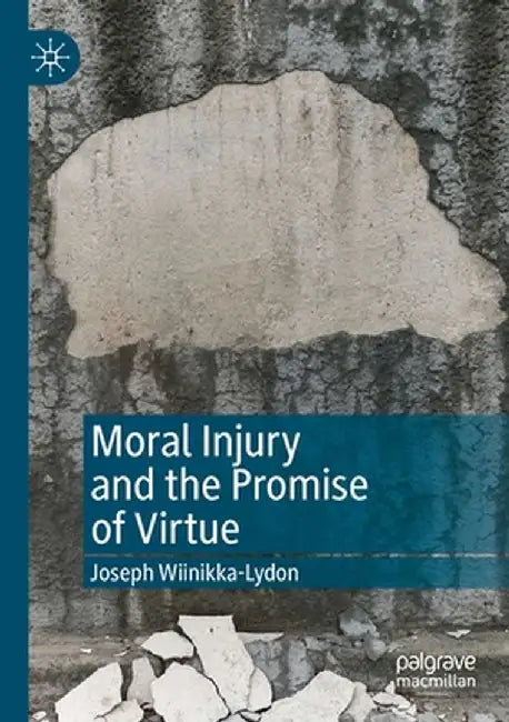 Moral Injury and the Promise of Virtue by Joseph Wiinikka-Lydon