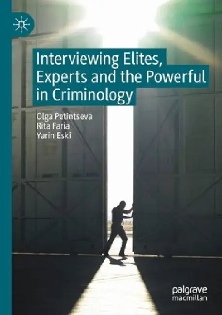Interviewing Elites, Experts and the Powerful in Criminology by Olga Petintseva