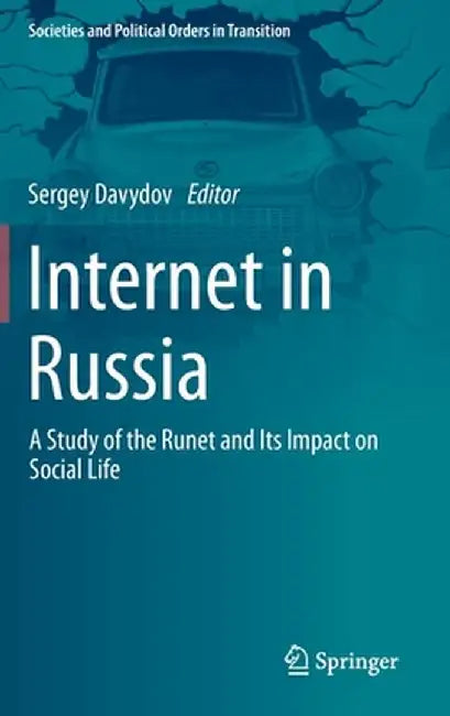 Internet in Russia: A Study of the Runet and Its Impact on Social Life by Sergey Davydov