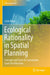 Ecological Rationality in Spatial Planning: Concepts and Tools for Sustainable Land-Use Decisions by Carlo Rega