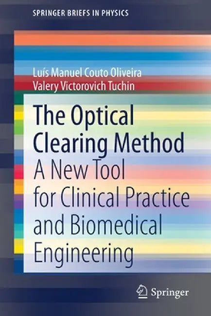 The Optical Clearing Method: A New Tool for Clinical Practice and Biomedical Engineering by Luís Manuel Couto Oliveira