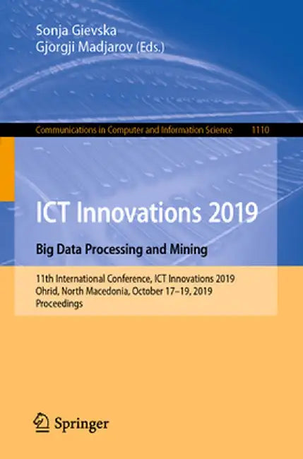 ICT Innovations 2019. Big Data Processing and Mining: 11th International Conference, ICT Innovations 2019, Ohrid, North Macedonia, October 17-19, 2019 by Sonja Gievska