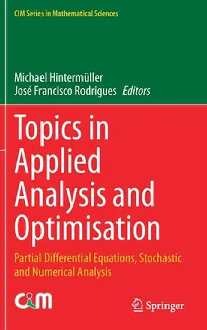 Topics in Applied Analysis and Optimisation: Partial Differential Equations, Stochastic and Numerical Analysis by Michael Hintermüller