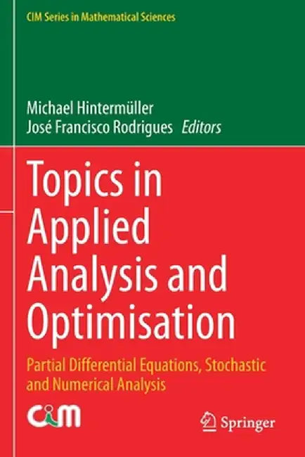 Topics in Applied Analysis and Optimisation: Partial Differential Equations, Stochastic and Numerical Analysis by Michael Hintermüller