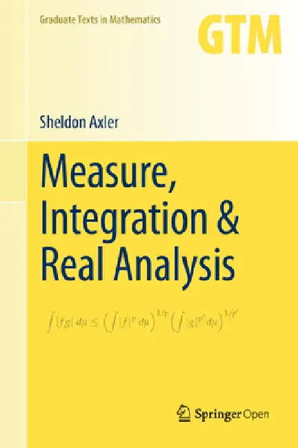 Measure, Integration & Real Analysis by Sheldon Axler