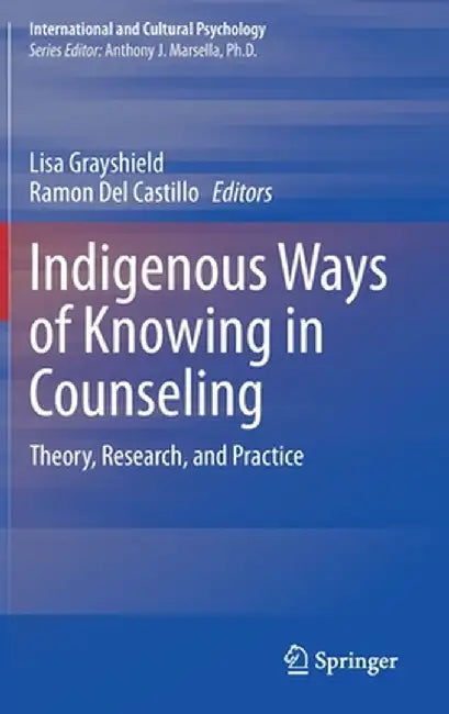 Indigenous Ways of Knowing in Counseling: Theory, Research, and Practice by Lisa Grayshield