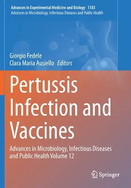 Pertussis Infection and Vaccines: Advances in Microbiology, Infectious Diseases and Public Health Volume 12 by Giorgio Fedele