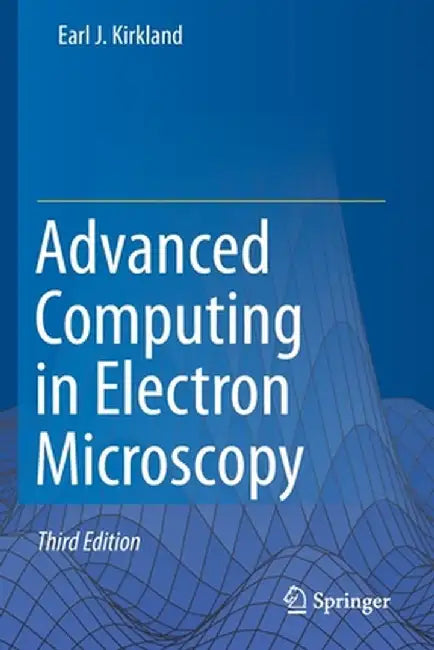 Advanced Computing in Electron Microscopy by Earl J. Kirkland