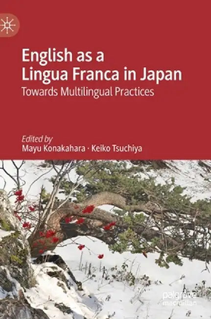 English as a Lingua Franca in Japan: Towards Multilingual Practices by Mayu Konakahara