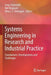Systems Engineering in Research and Industrial Practice: Foundations, Developments and Challenges by Josip Stjepandic