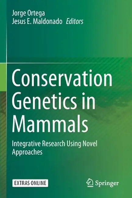 Conservation Genetics in Mammals: Integrative Research Using Novel Approaches by Jorge Ortega
