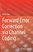 Forward Error Correction Via Channel Coding by Orhan Gazi
