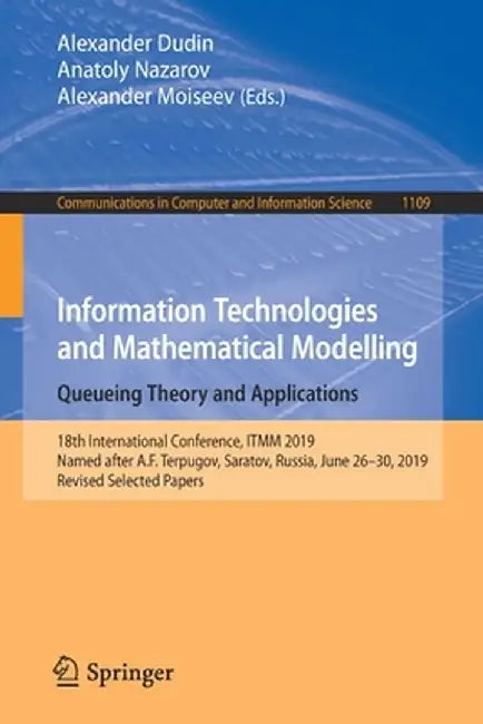 Information Technologies and Mathematical Modelling. Queueing Theory and Applications: 18th International Conference, Itmm 2019, Named After A.F. Terp by Alexander Dudin