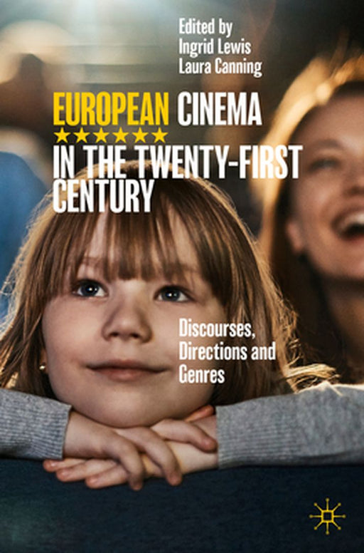 European Cinema in the Twenty-First Century: Discourses Directions and Genres by Lewis