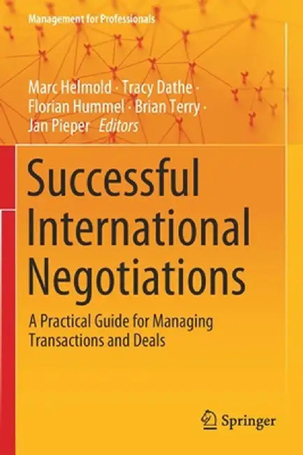 Successful International Negotiations: A Practical Guide for Managing Transactions and Deals by Marc Helmold