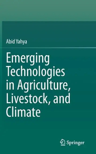 Emerging Technologies in Agriculture, Livestock, and Climate by Abid Yahya