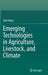 Emerging Technologies in Agriculture, Livestock, and Climate by Abid Yahya