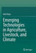 Emerging Technologies in Agriculture, Livestock, and Climate by Abid Yahya