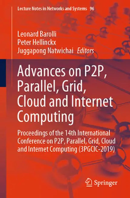 Advances on P2p, Parallel, Grid, Cloud and Internet Computing: Proceedings of the 14th International Conference on P2p, Parallel, Grid, Cloud and Inte by Leonard Barolli