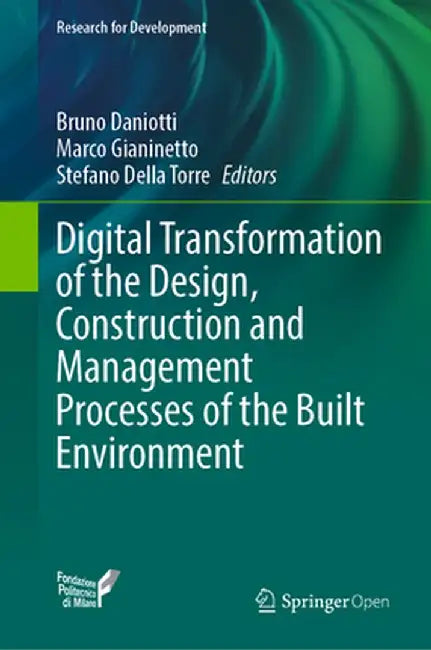 Digital Transformation of the Design, Construction and Management Processes of the Built Environment by Bruno Daniotti