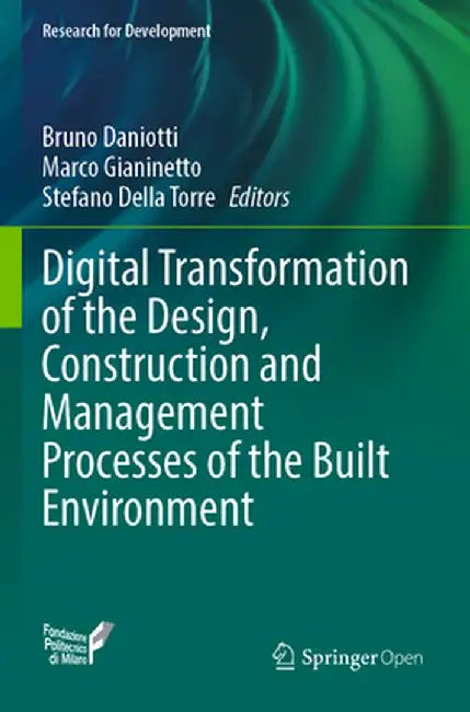 Digital Transformation of the Design, Construction and Management Processes of the Built Environment by Bruno Daniotti