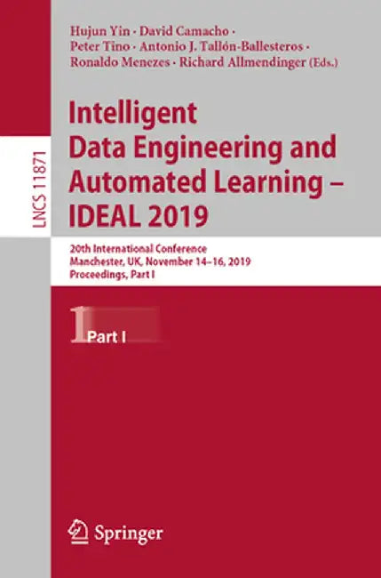 Intelligent Data Engineering and Automated Learning - Ideal 2019: 20th International Conference, Manchester, Uk, November 14-16, 2019, Proceedings, Pa by Hujun Yin