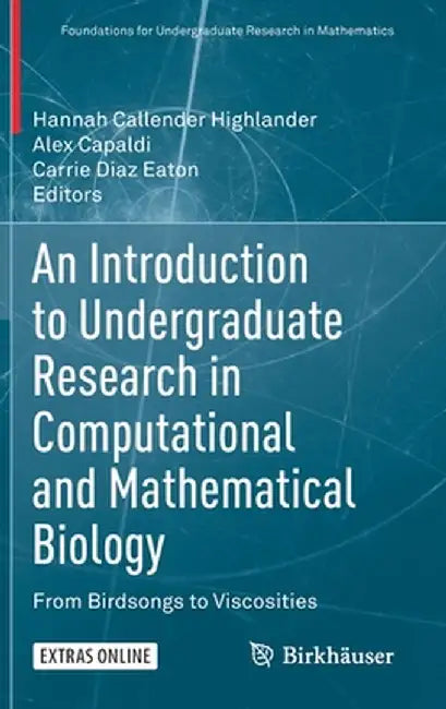 An Introduction to Undergraduate Research in Computational and Mathematical Biology: From Birdsongs to Viscosities by Callender Highlander