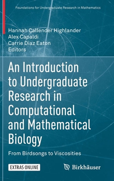 An Introduction to Undergraduate Research in Computational and Mathematical Biology: From Birdsongs to Viscosities by Callender Highlander