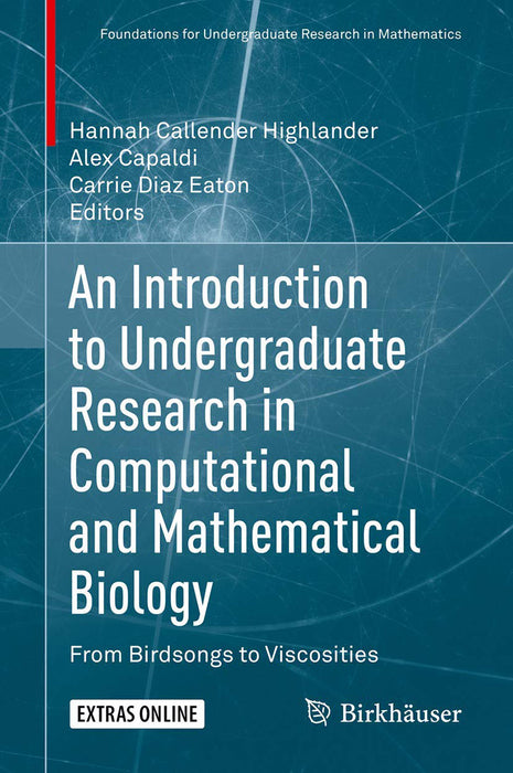 An Introduction to Undergraduate Research in Computational and Mathematical Biology: From Birdsongs to Viscosities by Hannah Callender Highlander