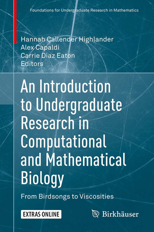 An Introduction to Undergraduate Research in Computational and Mathematical Biology: From Birdsongs to Viscosities by Hannah Callender Highlander