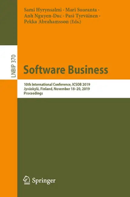 Software Business: 10th International Conference, Icsob 2019, Jyväskylä, Finland, November 18-20, 2019, Proceedings by Sami Hyrynsalmi