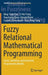 Fuzzy Relational Mathematical Programming: Linear, Nonlinear and Geometric Programming Models by Bing-Yuan Cao