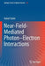Near-Field-Mediated Photon-Electron Interactions by Nahid Talebi