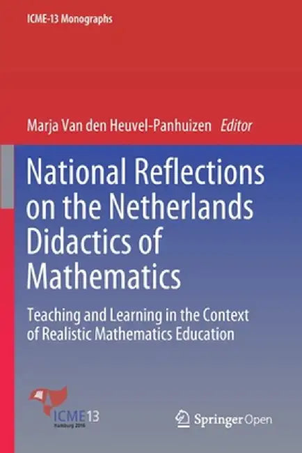 National Reflections on the Netherlands Didactics of Mathematics: Teaching and Learning in the Context of Realistic Mathematics Education by Marja Van Den Heuvel-Panhuizen