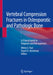 Vertebral Compression Fractures in Osteoporotic and Pathologic Bone: A Clinical Guide to Diagnosis and Management by Afshin E. Razi