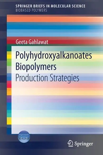 Polyhydroxyalkanoates Biopolymers: Production Strategies by Geeta Gahlawat