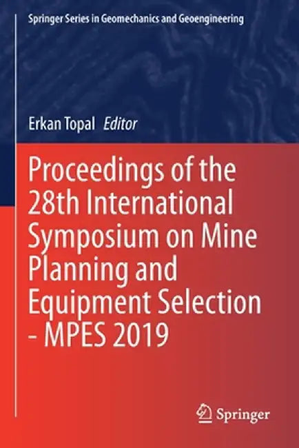 Proceedings of the 28th International Symposium on Mine Planning and Equipment Selection - Mpes 2019 by Erkan Topal