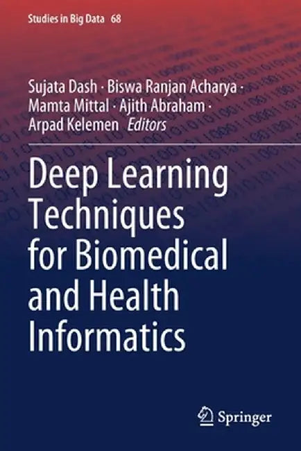 Deep Learning Techniques for Biomedical and Health Informatics by Sujata Dash