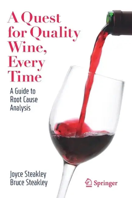 A Quest for Quality Wine, Every Time.: A Guide for Root Cause Analysis. by Joyce Steakley