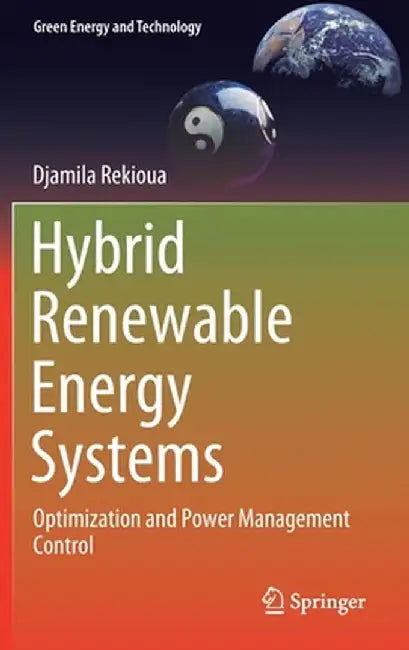 Hybrid Renewable Energy Systems: Optimization and Power Management Control by Djamila Rekioua