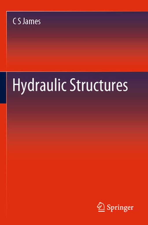 Hydraulic Structures by C S James