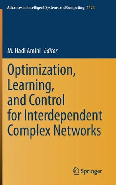Optimization, Learning, and Control for Interdependent Complex Networks by M. Hadi Amini