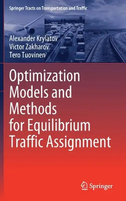 Optimization Models and Methods for Equilibrium Traffic Assignment by Alexander Krylatov