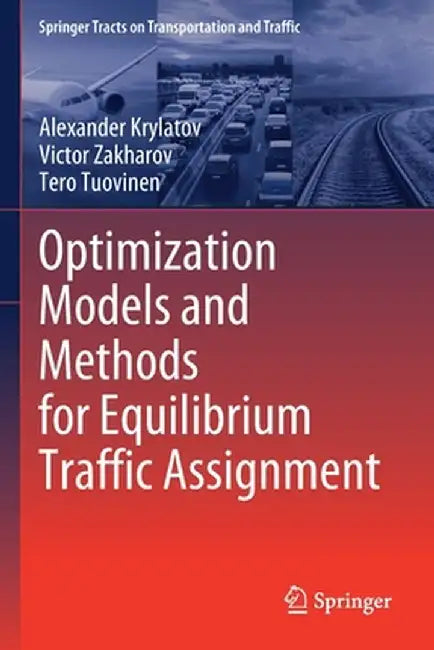 Optimization Models and Methods for Equilibrium Traffic Assignment by Alexander Krylatov