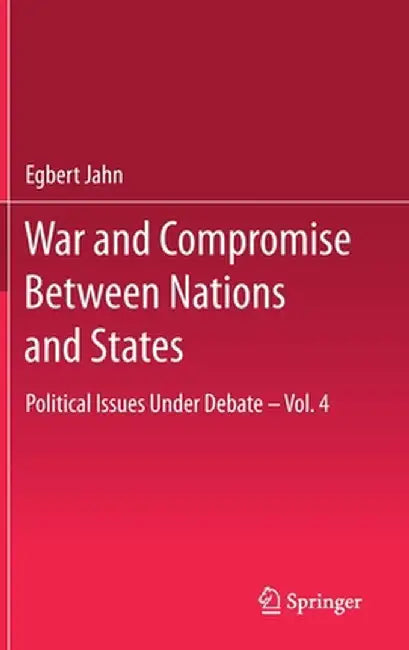 War and Compromise Between Nations and States: Political Issues Under Debate - Vol. 4 by Egbert Jahn