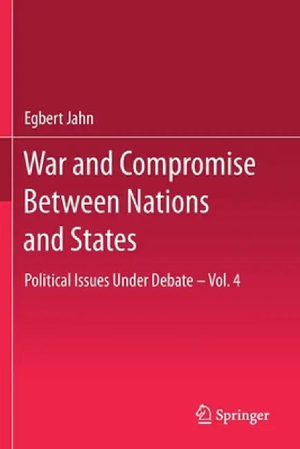 War and Compromise Between Nations and States: Political Issues Under Debate - Vol. 4 by Egbert Jahn