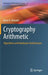 Cryptography Arithmetic: Algorithms and Hardware Architectures by Amos R. Omondi