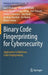 Binary Code Fingerprinting for Cybersecurity: Application to Malicious Code Fingerprinting by Saed Alrabaee