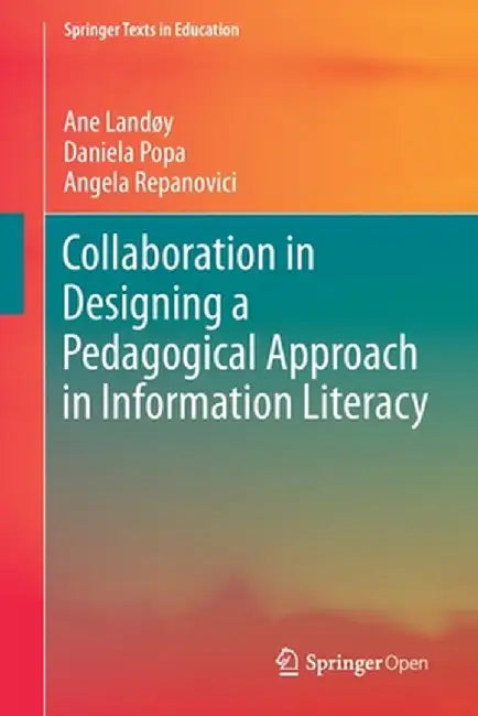 Collaboration in Designing a Pedagogical Approach in Information Literacy by Ane Landøy