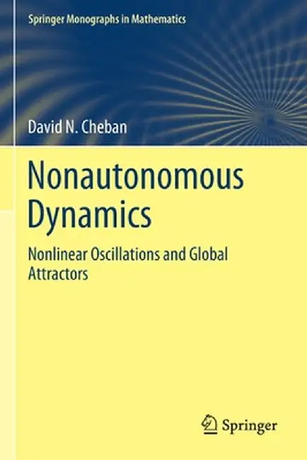 Nonautonomous Dynamics: Nonlinear Oscillations and Global Attractors by David N. Cheban